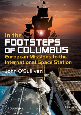 Po stopách Kolumba: Európske misie na Medzinárodnú vesmírnu stanicu - In the Footsteps of Columbus: European Missions to the International Space Station