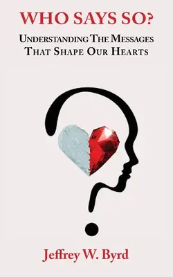 Kto to hovorí?: Pochopenie posolstiev, ktoré formujú naše srdcia - Who Says So?: Understanding The Messages That Shape Our Hearts
