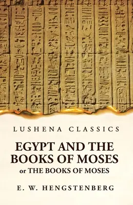 Egypt a Mojžišove knihy alebo Mojžišove knihy; ilustrované egyptskými pamiatkami - Egypt and the Books of Moses Or the Books of Moses; Illustrated by the Monuments of Egypt