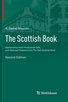 Škótska kniha: Matematika zo škótskej kaviarne s vybranými úlohami z novej škótskej knihy - The Scottish Book: Mathematics from the Scottish Caf, with Selected Problems from the New Scottish Book