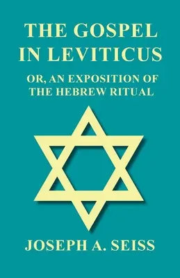 Evanjelium v knihe Levitikus - alebo výklad hebrejského rituálu - The Gospel in Leviticus - Or, An Exposition of The Hebrew Ritual