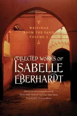 Spisy z piesku, 2. zväzok: súborné dielo Isabelle Eberhardtovej - Writings from the Sand, Volume 2: Collected Works of Isabelle Eberhardt