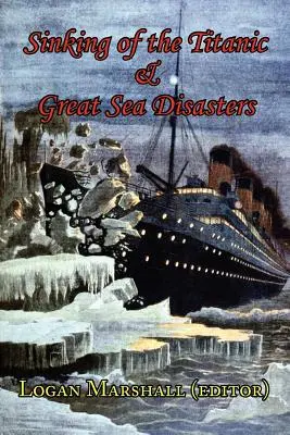 Potopenie Titanicu a veľké námorné katastrofy - Ako o tom hovoria prví svedkovia, ktorí prežili, a počiatočné vyšetrovanie - Sinking of the Titanic and Great Sea Disasters - As Told by First Hand Account of Survivors and Initial Investigations