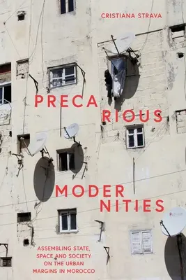 Neisté moderny: Premeny moderných technológií: asambláž štátu, priestoru a spoločnosti na okraji mesta v Maroku - Precarious Modernities: Assembling State, Space and Society on the Urban Margins in Morocco