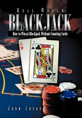 Skutočné slovo Blackjack: Ako vyhrať v blackjacku bez počítania kariet - Real Word Blackjack: How to Win at Blackjack Without Counting Cards