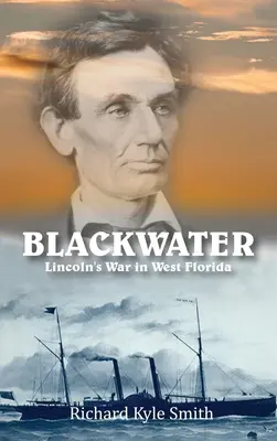 Čierna voda: Lincolnova vojna na západnej Floride - Blackwater: Lincoln's War in West Florida