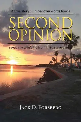 Druhý názor, skutočný príbeh... jej vlastnými slovami Ako druhý názor zachránil život mojej manželky pred tretím štádiom rakoviny - Second Opinion, a True Story... in Her Own Words How a Second Opinion Saved My Wife's Life from Third Stage Cancer
