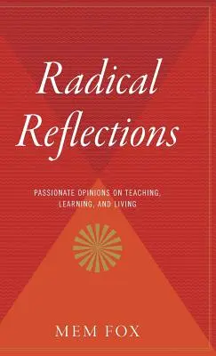 Radikálne úvahy: Vášnivé názory na vyučovanie, učenie a život - Radical Reflections: Passionate Opinions on Teaching, Learning, and Living