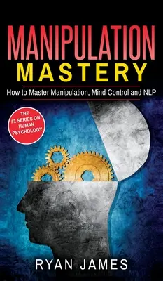 Manipulácia: Ako ovládať manipuláciu, ovládanie mysle a NLP (séria Manipulácia) (2. diel) - Manipulation: How to Master Manipulation, Mind Control and NLP (Manipulation Series) (Volume 2)