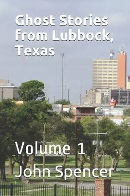 Príbehy duchov z Lubbocku v Texase: Vydanie: 1. zväzok - Ghost Stories from Lubbock, Texas: Volume 1