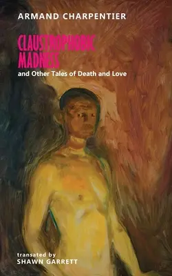 Klaustrofobické šialenstvo a iné príbehy o smrti a láske - Claustrophobic Madness and Other Tales of Death and Love