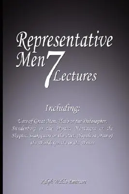 Reprezentatívni muži: Sedem prednášok - vrátane: Užitie veľkých mužov, Platón alebo filozof, Swedenborg alebo mystik, Montaigne alebo Sk - Representative Men: Seven Lectures - Including: Uses of Great Men, Plato or the Philosopher, Swedenborg or the Mystic, Montaigne or the Sk