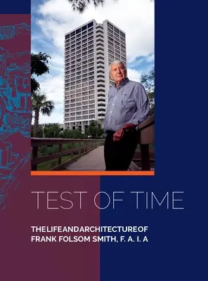 Skúška časom, Život a architektúra Franka Folsoma Smitha, F.A.I.A. - Test of Time, The life and architecture of Frank Folsom Smith, F.A.I.A.