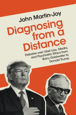 Diagnosing from a Distance: Debaty o ohováraní, médiách a psychiatrickej etike od Barryho Goldwatera po Donalda Trumpa - Diagnosing from a Distance: Debates Over Libel Law, Media, and Psychiatric Ethics from Barry Goldwater to Donald Trump