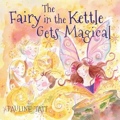 Víla v kanvici sa stáva čarovnou: Víťaz knižnej ceny Zlatý čarodejník 2023 - The Fairy in the Kettle Gets Magical: A Golden Wizard Book Prize Winner 2023