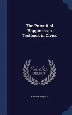 Hľadanie šťastia; učebnica občianskej náuky - The Pursuit of Happiness; a Textbook in Civics
