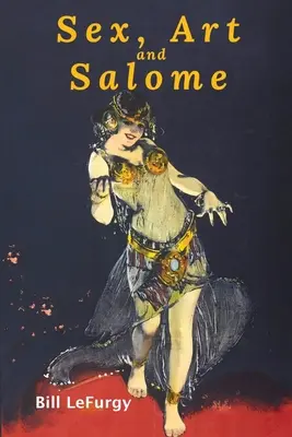 Sex, umenie a Salome: Historické fotografie princeznej, tanečnice, striptérky a feministickej inšpirácie - Sex, Art, and Salome: Historical Photographs of a Princess, Dancer, Stripper, and Feminist Inspiration