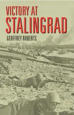 Víťazstvo pri Stalingrade: Bitka, ktorá zmenila dejiny - Victory at Stalingrad: The Battle That Changed History