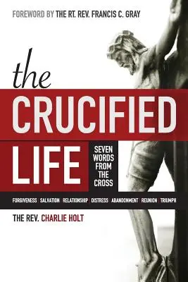 Ukrižovaný život: Sedem slov z kríža. - The Crucified Life: Seven Words from the Cross