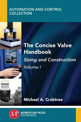 Stručná príručka ventilov, zväzok I: Dimenzovanie a konštrukcia - The Concise Valve Handbook, Volume I: Sizing and Construction