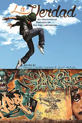 La Verdad: Medzinárodný dialóg o hip-hope Latinidades - La Verdad: An International Dialogue on Hip Hop Latinidades