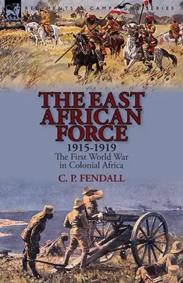 Východoafrické sily 1915-1919: Prvá svetová vojna v koloniálnej Afrike - The East African Force 1915-1919: The First World War in Colonial Africa