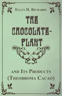 Čokoládovník Theobroma Cacao a jeho produkty - The Chocolate Plant, Theobroma Cacao and Its Products