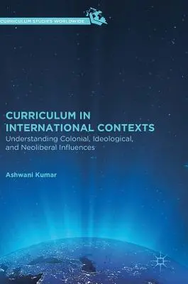 Kurikulum v medzinárodných súvislostiach: Pochopenie koloniálnych, ideologických a neoliberálnych vplyvov - Curriculum in International Contexts: Understanding Colonial, Ideological, and Neoliberal Influences