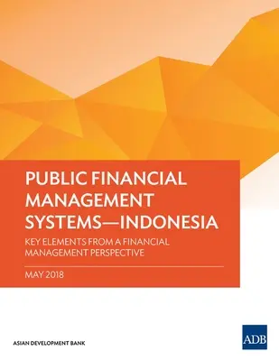 Systémy riadenia verejných financií - Indonézia: Kľúčové prvky z pohľadu finančného riadenia - Public Financial Management Systems - Indonesia: Key Elements from a Financial Management Perspective