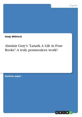 Lanark Alasdaira Graya. Život v štyroch knihách“. Skutočne postmoderné dielo?“ - Alasdair Gray's Lanark. A Life in Four Books