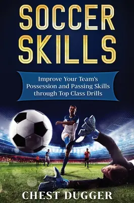 Futbalové zručnosti: Zlepšite držanie lopty a prihrávkové zručnosti svojho tímu prostredníctvom špičkových cvičení - Soccer Skills: Improve Your Team's Possession and Passing Skills through Top Class Drills