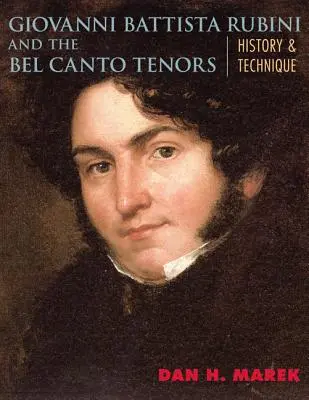 Giovanni Battista Rubini a tenori z Bel Canta: História a technika - Giovanni Battista Rubini and the Bel Canto Tenors: History and Technique