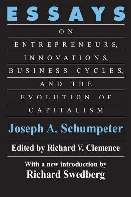 Eseje: O podnikateľoch, inováciách, obchodných cykloch a vývoji kapitalizmu - Essays: On Entrepreneurs, Innovations, Business Cycles and the Evolution of Capitalism