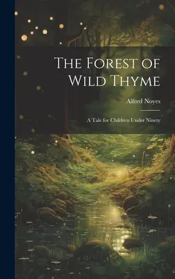 Les divokého tymiánu: Rozprávka pre deti do deväťdesiatich rokov - The Forest of Wild Thyme: A Tale for Children Under Ninety