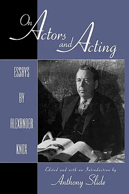 O hercoch a herectve: Eseje Alexandra Knoxa - On Actors and Acting: Essays by Alexander Knox