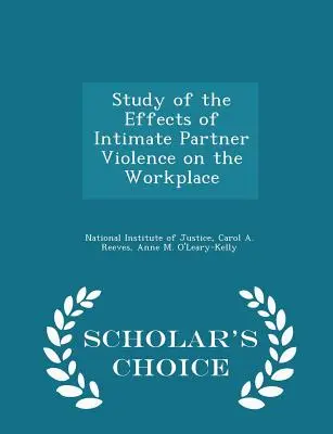 Štúdia účinkov násilia páchaného na intímnych partneroch na pracovisku - Scholar's Choice Edition - Study of the Effects of Intimate Partner Violence on the Workplace - Scholar's Choice Edition
