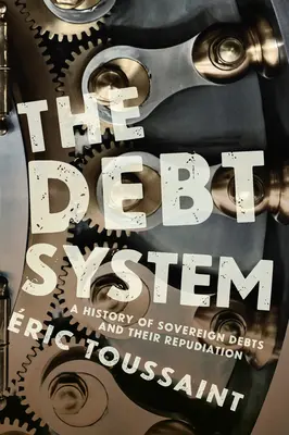 Dlhový systém: História štátnych dlhov a ich odmietnutie - The Debt System: A History of Sovereign Debts and Their Repudiation