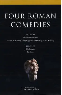 Štyri rímske komédie: Strašidelný dom/Casina, alebo veselá príhoda na ceste na svadbu/Eunuch/Bratia - Four Roman Comedies: The Haunted House/Casina, or a Funny Thing Happened on the Way to the Wedding/The Eunuch/Brothers