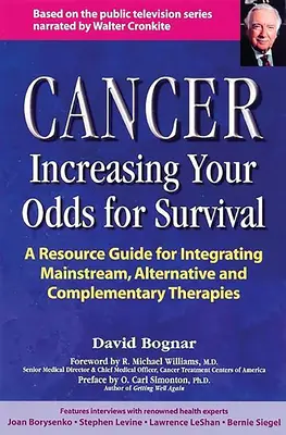 Rakovina -- zvýšenie šancí na prežitie: Komplexný sprievodca hlavným prúdom, alternatívnymi a doplnkovými terapiami - Cancer -- Increasing Your Odds for Survival: A Comprehensive Guide to Mainstream, Alternative and Complementary Therapies