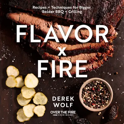 Chuť pri ohni: Vychutnajte si recepty a techniky pre väčšie a odvážnejšie grilovanie a grilovanie - Flavor by Fire: Recipes and Techniques for Bigger, Bolder BBQ and Grilling