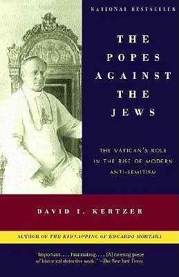 Pápeži proti Židom: Židia proti Židom: Tajná úloha Vatikánu pri vzostupe moderného antisemitizmu - The Popes Against the Jews: The Vatican's Role in the Rise of Modern Anti-Semitism