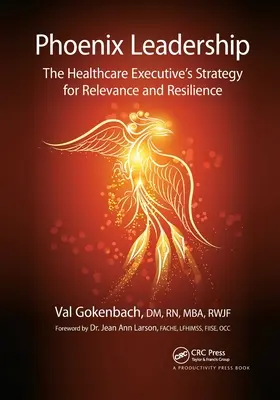 Phoenix Leadership: Stratégia vedúcich pracovníkov v zdravotníctve na dosiahnutie relevantnosti a odolnosti - Phoenix Leadership: The Healthcare Executive's Strategy for Relevance and Resilience