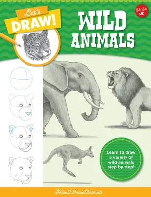 Kreslime divoké zvieratá: Naučte sa kresliť rôzne divoké zvieratá krok za krokom! - Let's Draw Wild Animals: Learn to Draw a Variety of Wild Animals Step by Step!