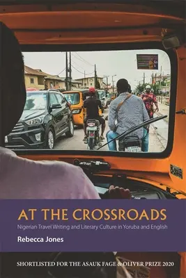 Na križovatke: Nigérijské cestopisy a literárna kultúra v jorubčine a angličtine - At the Crossroads: Nigerian Travel Writing and Literary Culture in Yoruba and English