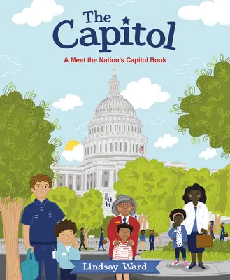 The Capitol (Kapitol): Kniha pre deti a mládež, ktorá pomáha ľuďom v núdzi: Kniha o Kapitole: Zoznámte sa s národným Kapitolom - The Capitol: A Meet the Nation's Capitol Book