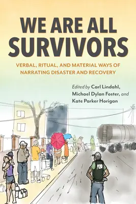Všetci sme pozostalí: Slovné, rituálne a materiálne spôsoby rozprávania o katastrofe a obnove - We Are All Survivors: Verbal, Ritual, and Material Ways of Narrating Disaster and Recovery