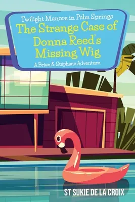Súmračné dvory v Palm Springs - Podivný prípad zmiznutej parochne Donny Reedovej: Dobrodružstvo Briana a Stphana - Twilight Manors in Palm Springs-The Strange Case of Donna Reed's Missing Wig: A Brian & Stphane Adventure
