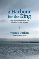 Prístav pre kráľa: Loajalistický sen na ostrove Grand Manan - A Harbour for the King: The Loyalist Dream on the Island of Grand Manan
