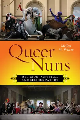 Queer Nuns: Náboženstvo, aktivizmus a vážna paródia - Queer Nuns: Religion, Activism, and Serious Parody