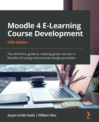 Moodle 4 E-Learning Course Development (Tvorba e-learningových kurzov v systéme Moodle 4) - piate vydanie: Vydanie: 1. - 2. vyd., s. 1. - 2. vyd., s. 1. - 3. vyd. - Moodle 4 E-Learning Course Development - Fifth Edition: The definitive guide to creating great courses in Moodle 4.0 using instructional design princi